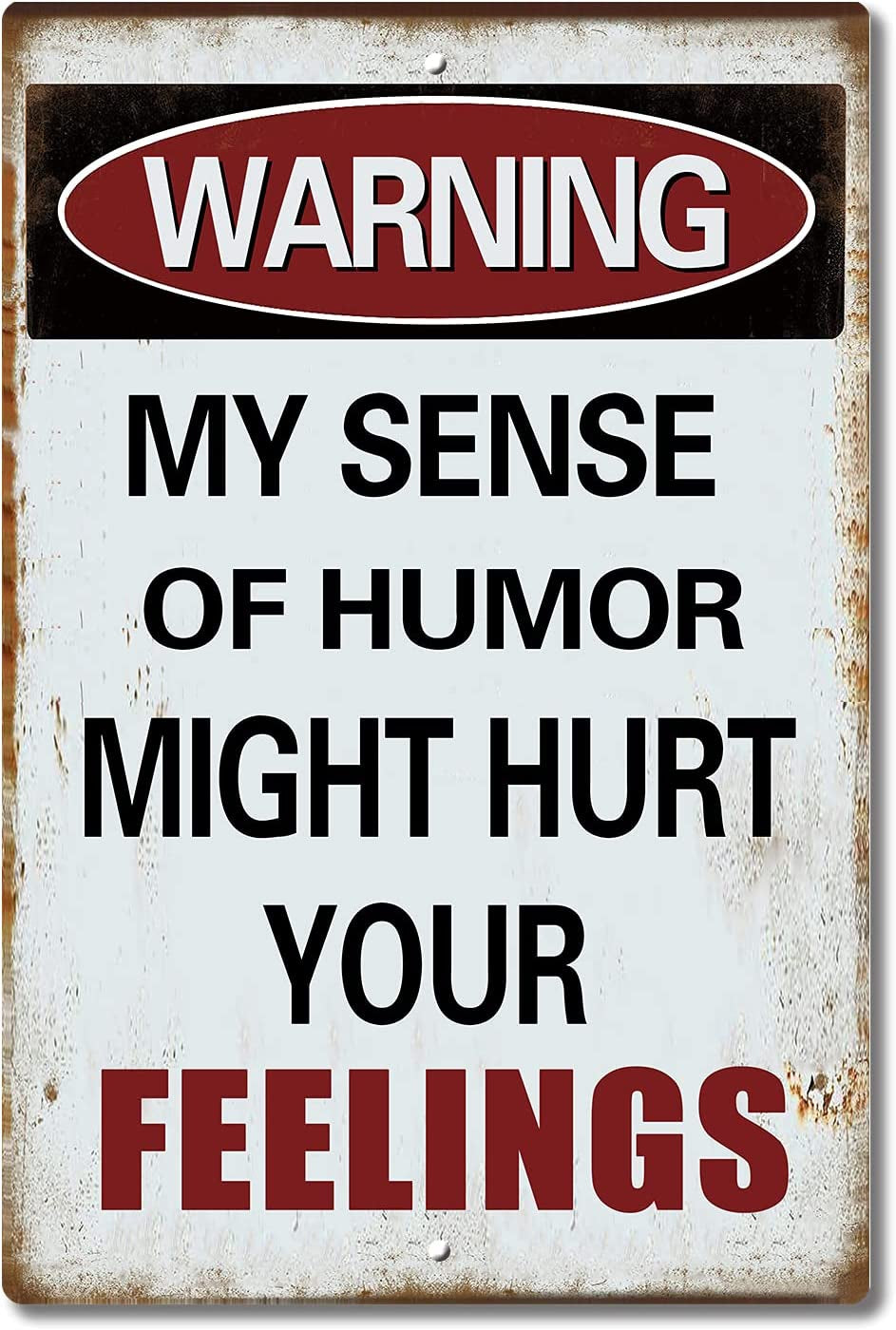 Warning My Sense of Humor Might Hurt Your Feelings! ¨C Funny Aluminum Metal Sign for Your Garage， Man Cave， Yard or Wall，12 X 8 Inches